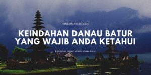 Keindahan Danau Batur Yang Wajib Anda Ketahui